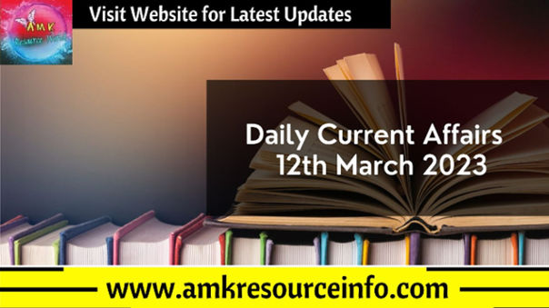 Daily Current Affairs : 12th March 2023