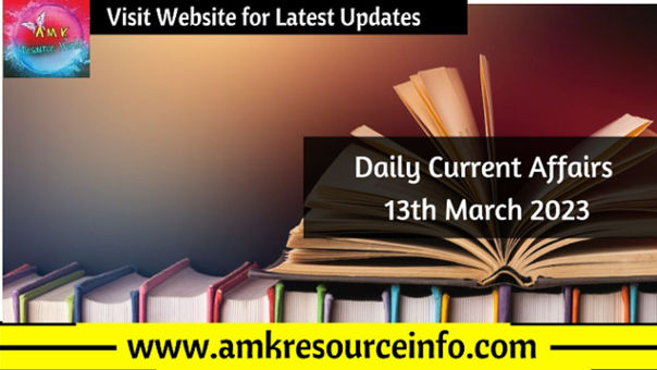 Daily Current Affairs : 13th March 2023