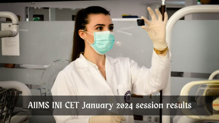 AIIMS INI CET January 2024 session results announced
