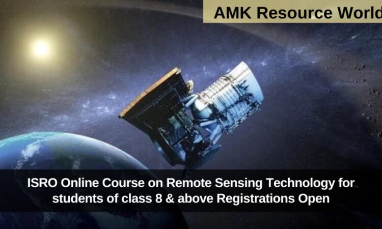 ISRO Online Course on Remote Sensing Technology for students of class 8 & above Registrations Open