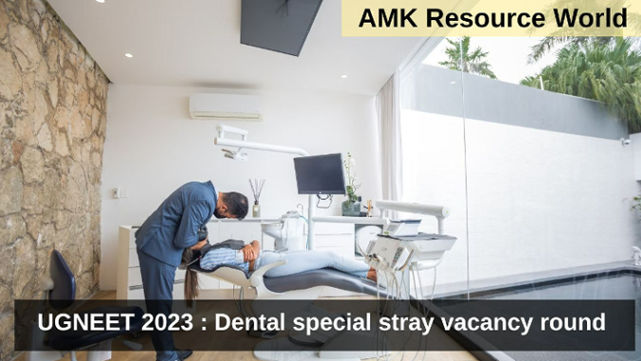 UGNEET 2023 : Dental special stray vacancy round
