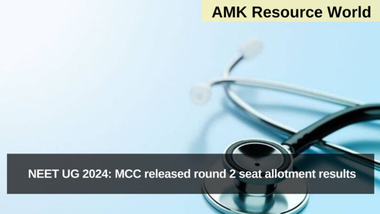 NEET UG 2024: MCC released round 2 seat allotment results