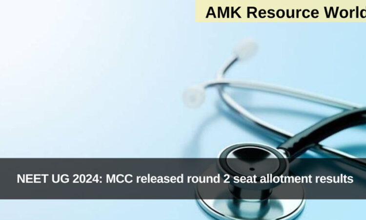 NEET UG 2024: MCC released round 2 seat allotment results
