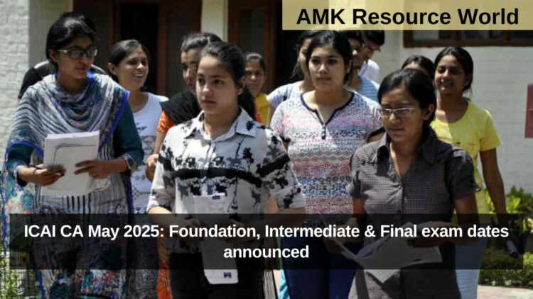 ICAI CA May 2025: Foundation, Intermediate & Final exam dates announced