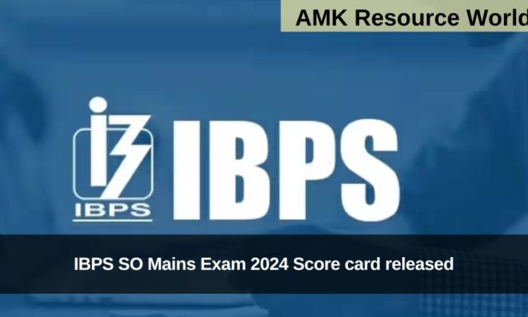 IBPS SO Mains Exam 2024 Score card released