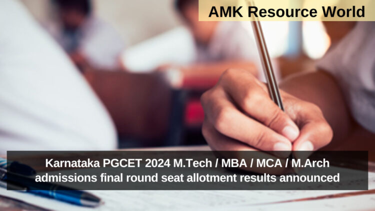 Karnataka PGCET 2024 M.Tech / MBA / MCA / M.Arch admissions final round seat allotment results announced