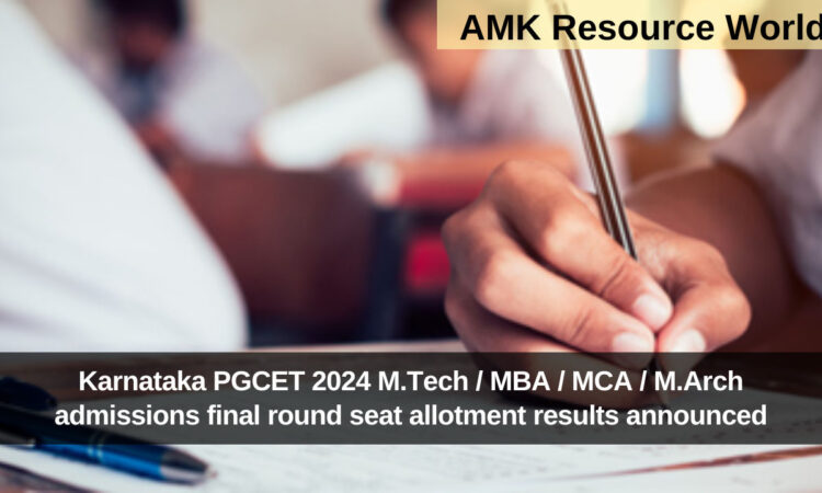 Karnataka PGCET 2024 M.Tech / MBA / MCA / M.Arch admissions final round seat allotment results announced