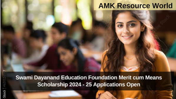 Swami Dayanand Education Foundation Merit cum Means Scholarship 2024 - 25 Applications Open