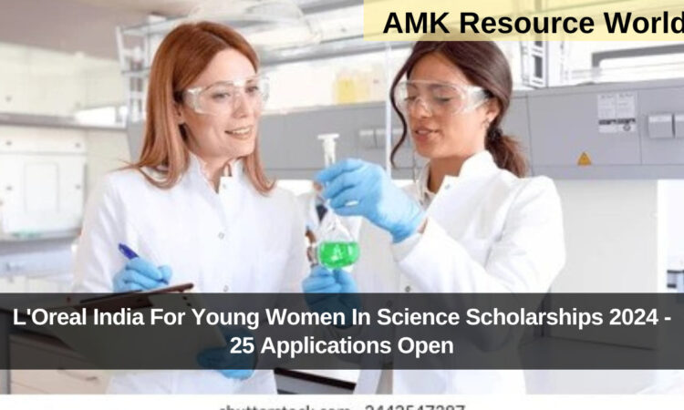 L'Oreal India For Young Women In Science Scholarships 2024 - 25 Applications Open