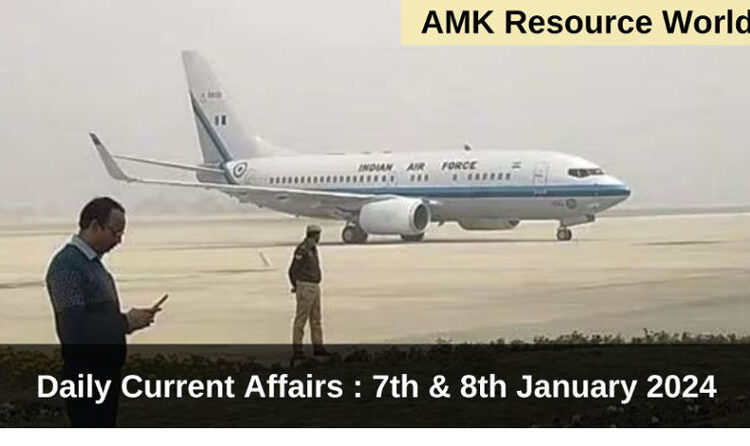 Daily Current Affairs : 7th & 8th January 2024