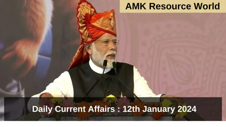 Daily Current Affairs : 12th January 2024