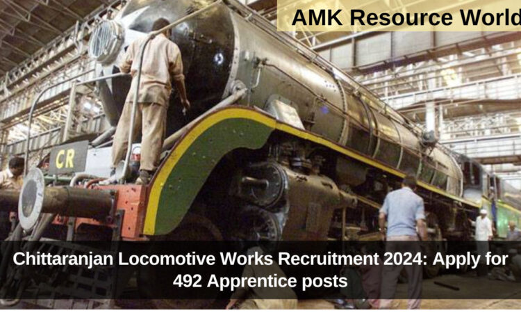 Chittaranjan Locomotive Works Recruitment 2024: Apply for 492 Apprentice posts