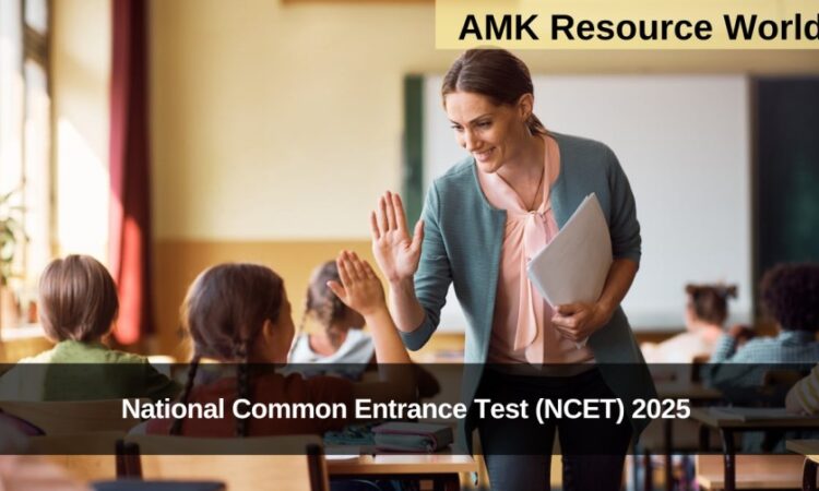 National Common Entrance Test (NCET) 2025 Registrations Now Open