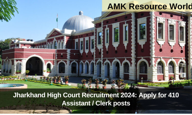 Jharkhand High Court Recruitment 2024: Apply for 410 Assistant / Clerk posts
