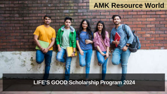LIFE’S GOOD Scholarship Program 2024 Applications Now Open