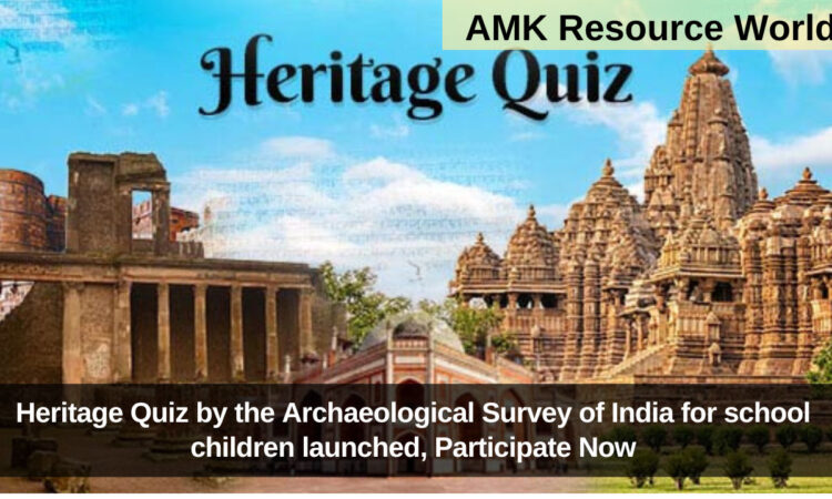 Heritage Quiz by the Archaeological Survey of India for school children launched, Participate Now