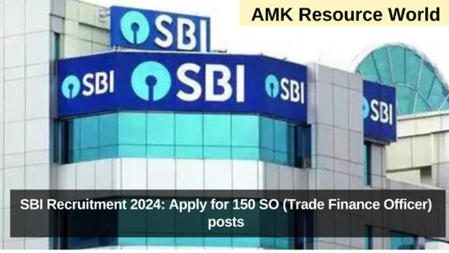 SBI Recruitment 2024: Apply for 150 SO (Trade Finance Officer) posts