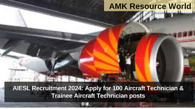 AIESL Recruitment 2024: Apply for 100 Aircraft Technician & Trainee Aircraft Technician posts