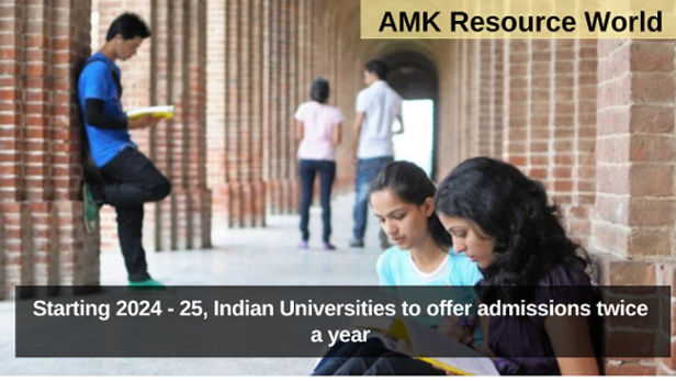 Starting 2024 - 25, Indian Universities to offer admissions twice a year