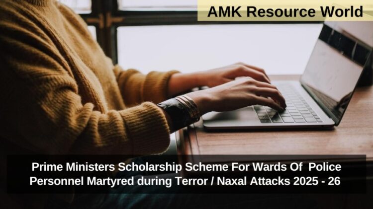 Prime Ministers Scholarship Scheme For Wards Of Police Personnel Martyred during Terror / Naxal Attacks 2025 - 26 Applications Open