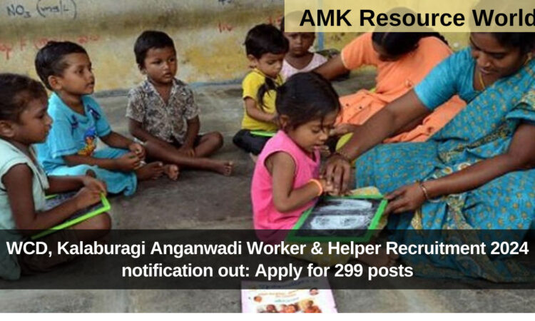 WCD, Kalaburagi Anganwadi Worker & Helper Recruitment 2024 notification out: Apply for 299 posts