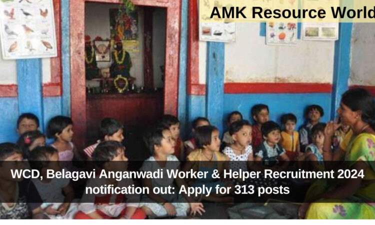 WCD, Belagavi Anganwadi Worker & Helper Recruitment 2024 notification out: Apply for 313 posts