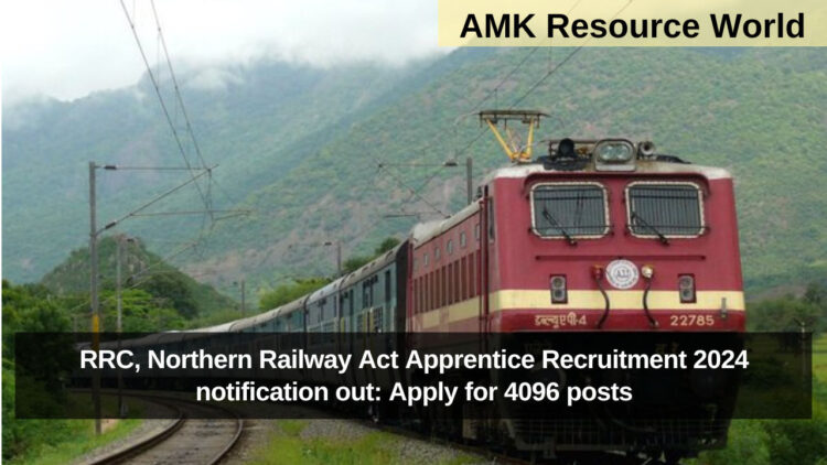 RRC, Northern Railway Act Apprentice Recruitment 2024 notification out: Apply for 4096 posts