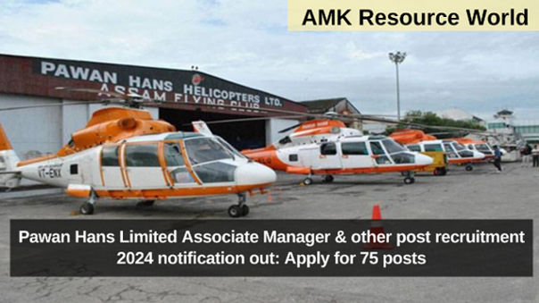 Pawan Hans Limited Associate Manager & other post recruitment 2024 notification out: Apply for 75 posts