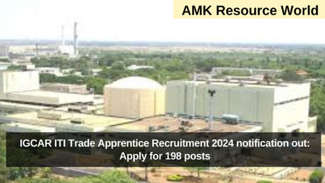 IGCAR ITI Trade Apprentice Recruitment 2024 notification out: Apply for 198 posts