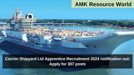 Cochin Shipyard Ltd Apprentice Recruitment 2024 notification out: Apply for 307 posts