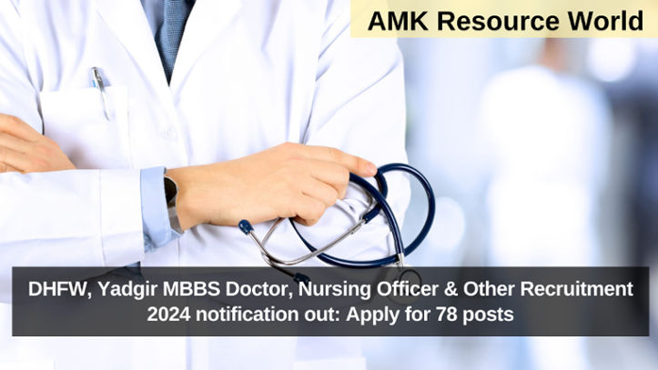 DHFW, Yadgir MBBS Doctor, Nursing Officer & Other Recruitment 2024 notification out: Apply for 78 posts