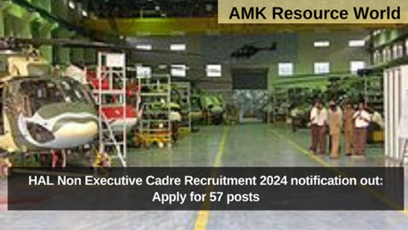 HAL Non Executive Cadre Recruitment 2024 notification out: Apply for 57 posts