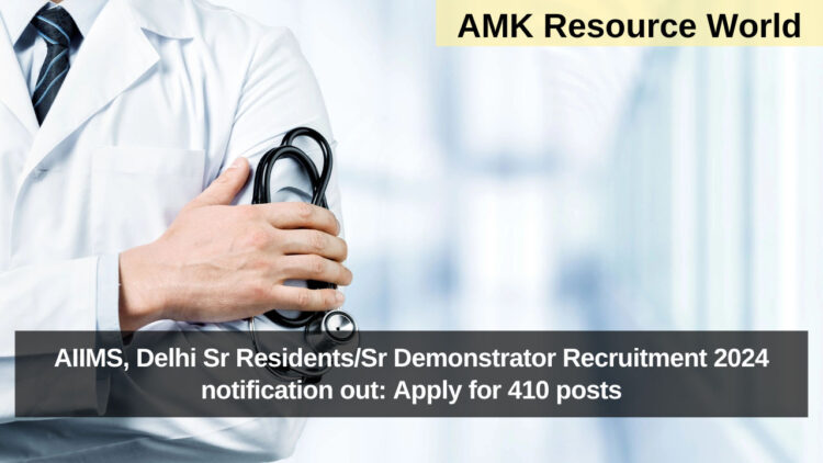 AIIMS, Delhi Sr Residents/Sr Demonstrator Recruitment 2024 notification out: Apply for 410 posts