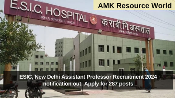 ESIC, New Delhi Assistant Professor Recruitment 2024 notification out: Apply for 287 posts