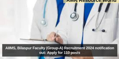 AIIMS, Bilaspur Faculty (Group-A) Recruitment 2024 notification out: Apply for 110 posts