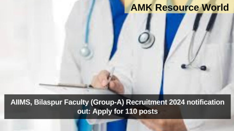 AIIMS, Bilaspur Faculty (Group-A) Recruitment 2024 notification out: Apply for 110 posts