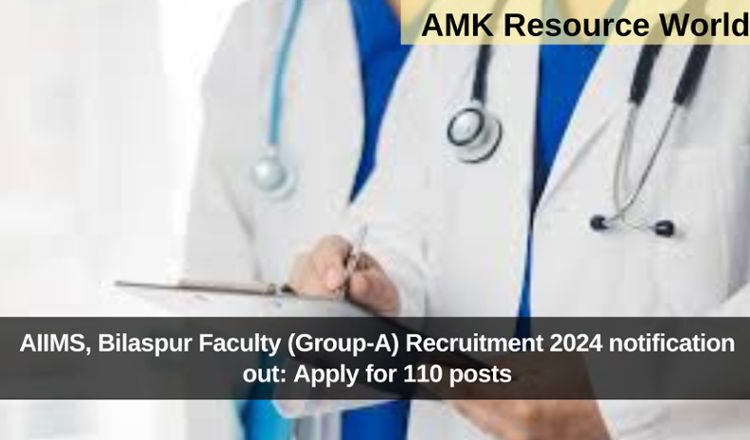 AIIMS, Bilaspur Faculty (Group-A) Recruitment 2024 notification out: Apply for 110 posts
