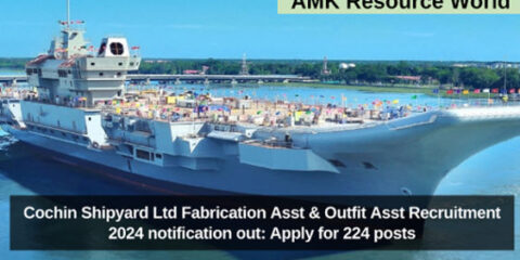 Cochin Shipyard Ltd Fabrication Asst & Outfit Asst Recruitment 2024 notification out: Apply for 224 posts