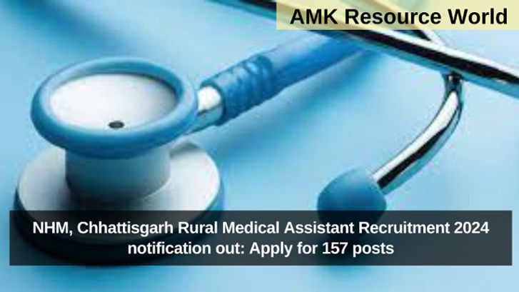 NHM, Chhattisgarh Rural Medical Assistant Recruitment 2024 notification out: Apply for 157 posts