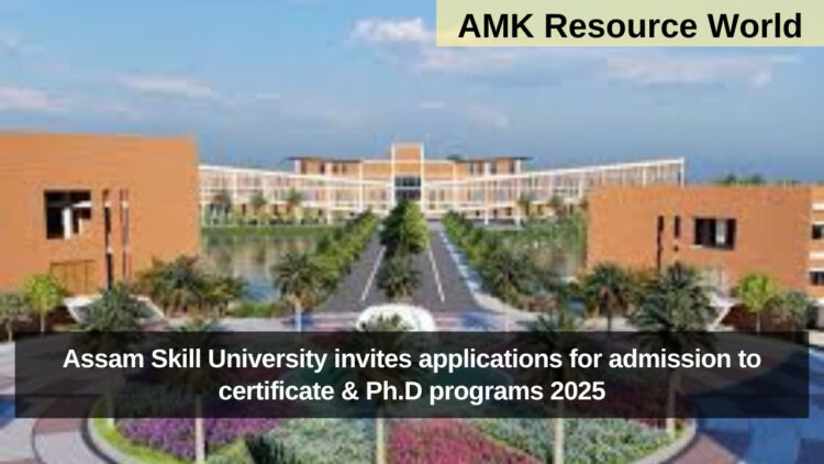 Assam Skill University invites applications for admission to certificate & Ph.D programs 2025