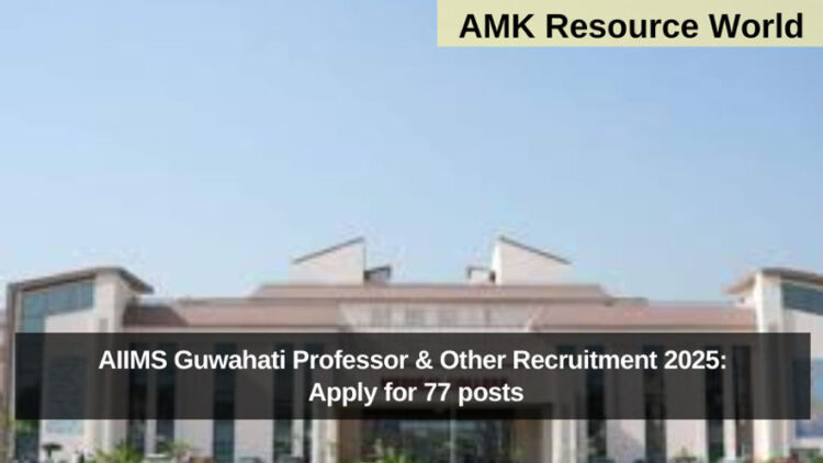 AIIMS Guwahati Professor & Other Recruitment 2025