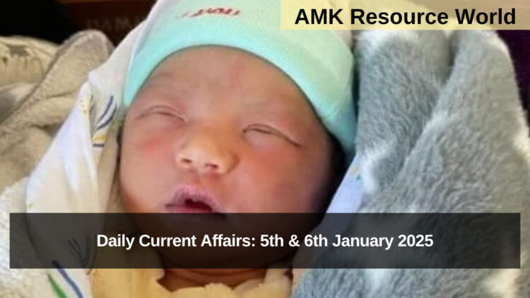 Daily Current Affairs: 5th & 6th January 2025