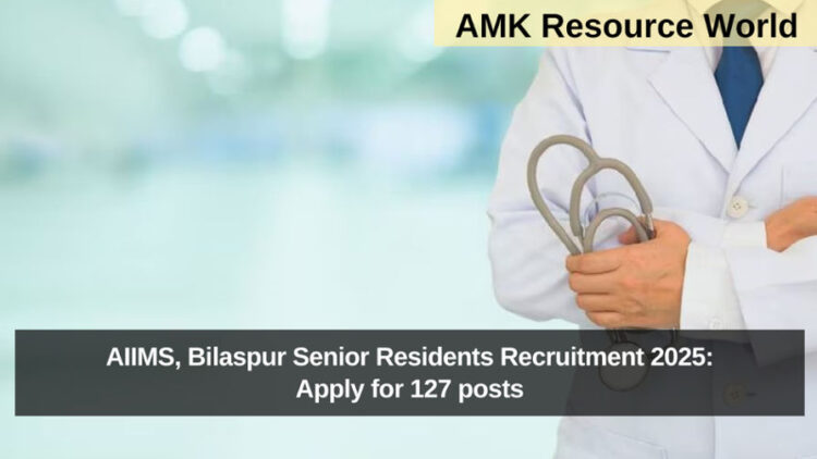 AIIMS, Bilaspur Senior Residents Recruitment 2025