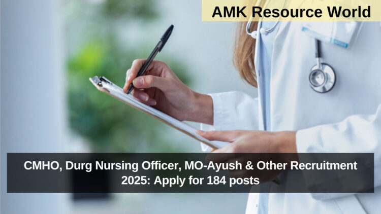 CMHO, Durg Nursing Officer, MO-Ayush & Other Recruitment 2025: Apply for 184 posts