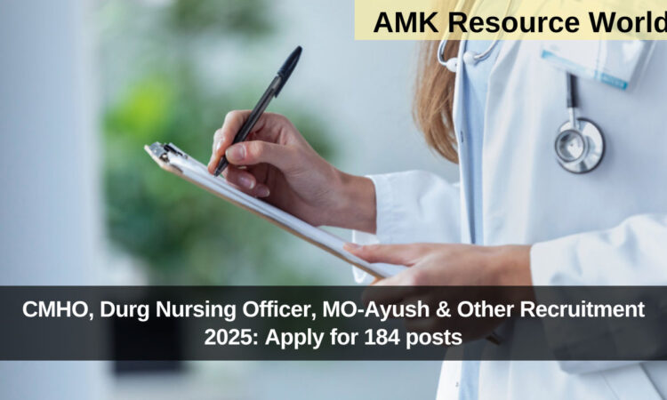 CMHO, Durg Nursing Officer, MO-Ayush & Other Recruitment 2025: Apply for 184 posts