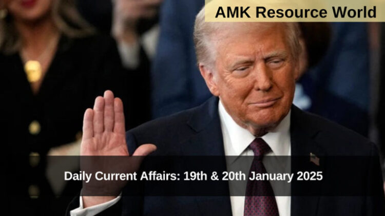 Daily Current Affairs: 19th & 20th January 2025