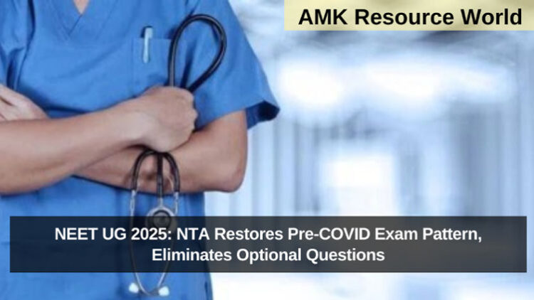 NEET UG 2025: NTA Restores Pre-COVID Exam Pattern, Eliminates Optional Questions