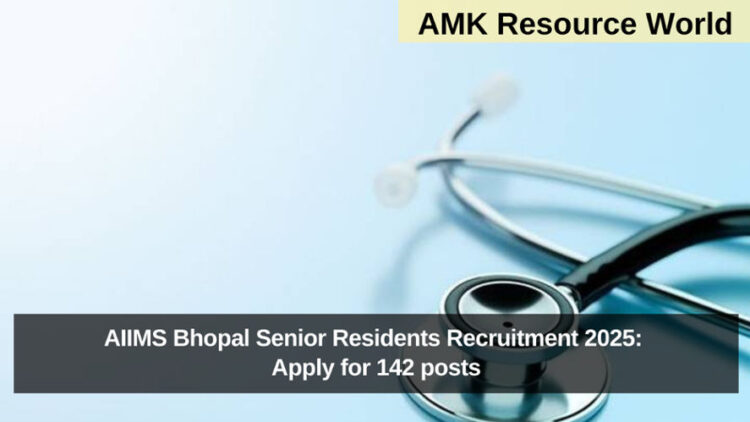 AIIMS Bhopal Senior Residents Recruitment 2025: Apply for 142 posts