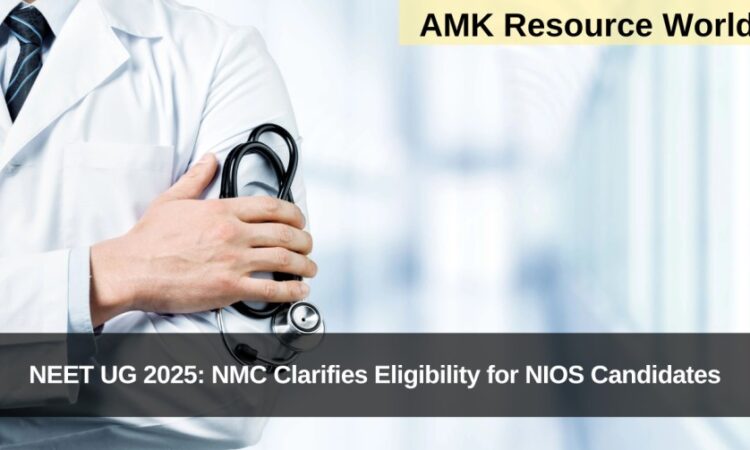 NEET UG 2025: NMC Clarifies Eligibility for NIOS Candidates