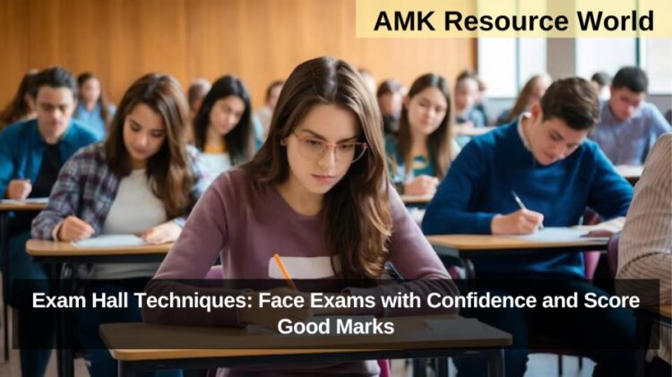 Exam Hall Techniques: Face Exams with Confidence and Score Good Marks